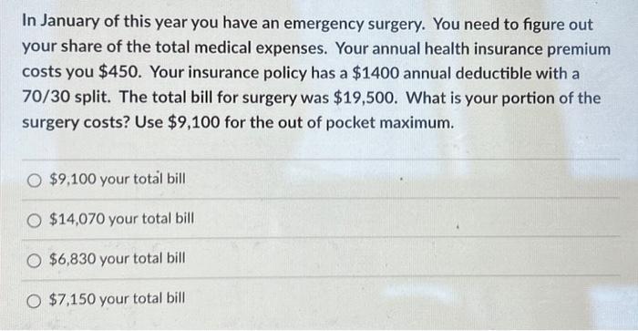 In January of this year you have an emergency surgery. You need to figure out your share of the total medical