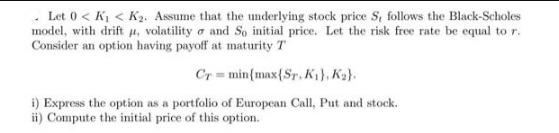 Let 0 < K < K. Assume that the underlying stock price S, follows the Black-Scholes model, with drift ,