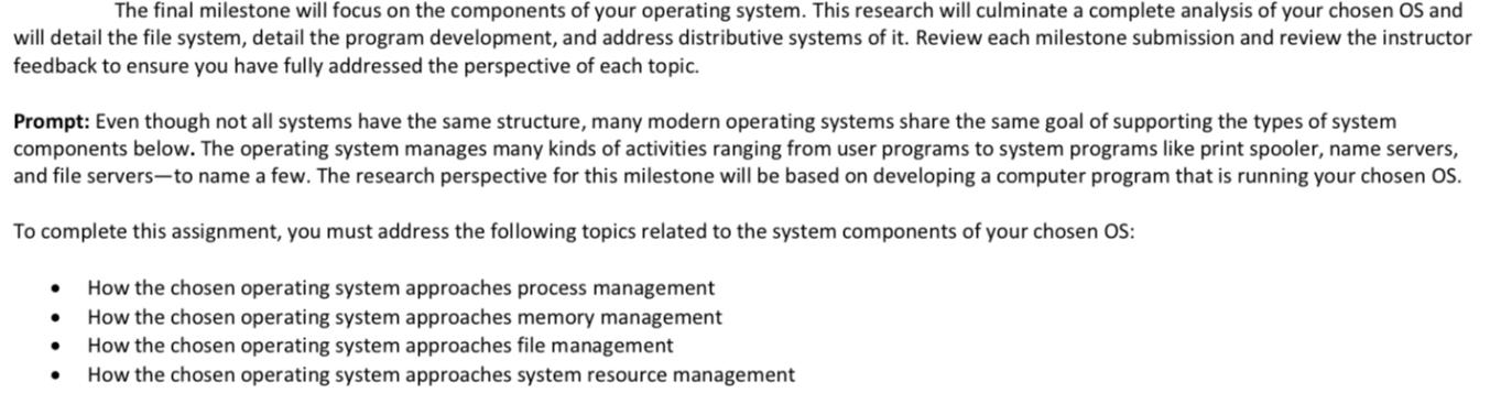 The final milestone will focus on the components of your operating system. This research will culminate a