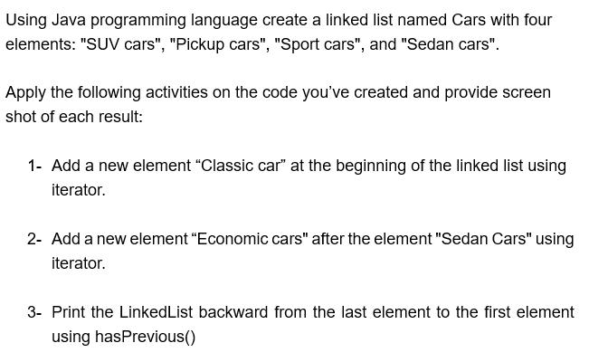 Using Java programming language create a linked list named Cars with four elements: 