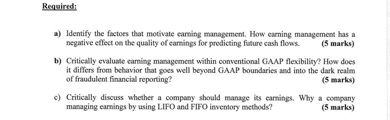 Required: a) Identify the factors that motivate earning management. How earning management has a negative