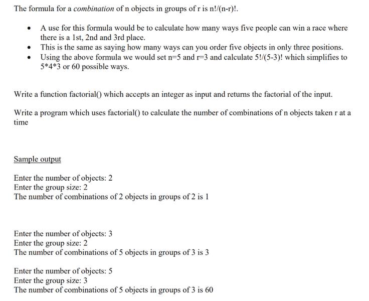 The formula for a combination of n objects in groups of r is n!/(n-r)!.  A use for this formula would be to