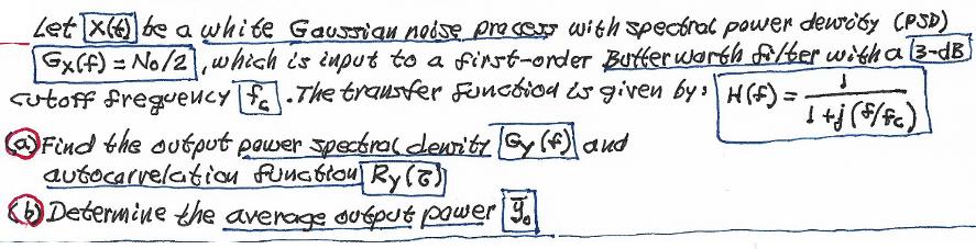 Let X be a white Gaussian noise process with spectral power dewody (PSD) Gx(f) = No/2, which is input to a