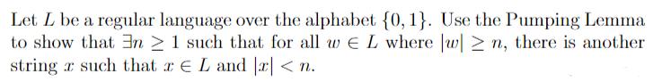 Let L be a regular language over the alphabet {0, 1}. Use the Pumping Lemma to show that En 21 such that for