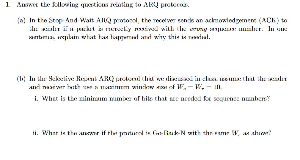 1. Answer the following questions relating to ARQ protocols. (a) In the Stop-And-Wait ARQ protocol, the