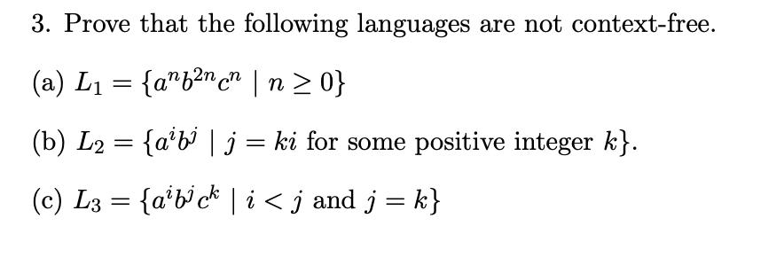 3. Prove that the following languages are not context-free. (a) L = {afncn | n  0} (b) L = {abi | (c) L3 =