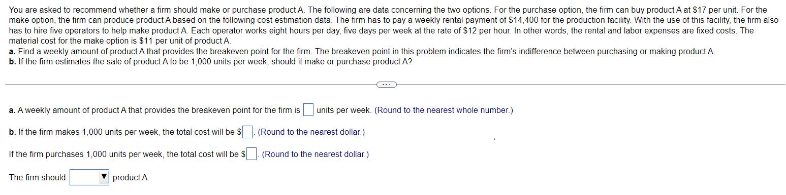 You are asked to recommend whether a firm should make or purchase product A. The following are data