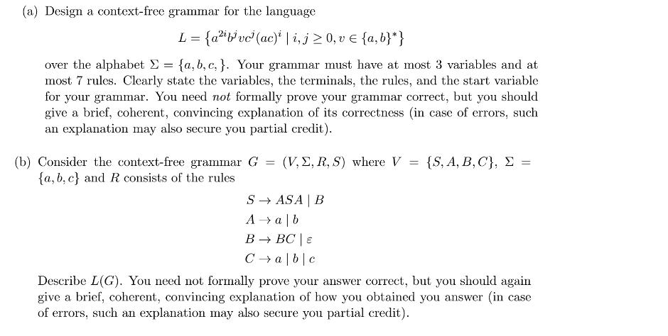 (a) Design a context-free grammar for the language L = {avc (ac) | i, j0, v  {a,b}*} over the alphabet =
