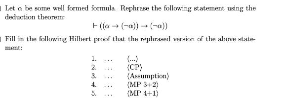 Let a be some well formed formula. Rephrase the following statement using the deduction theorem: + ((a  (-a))
