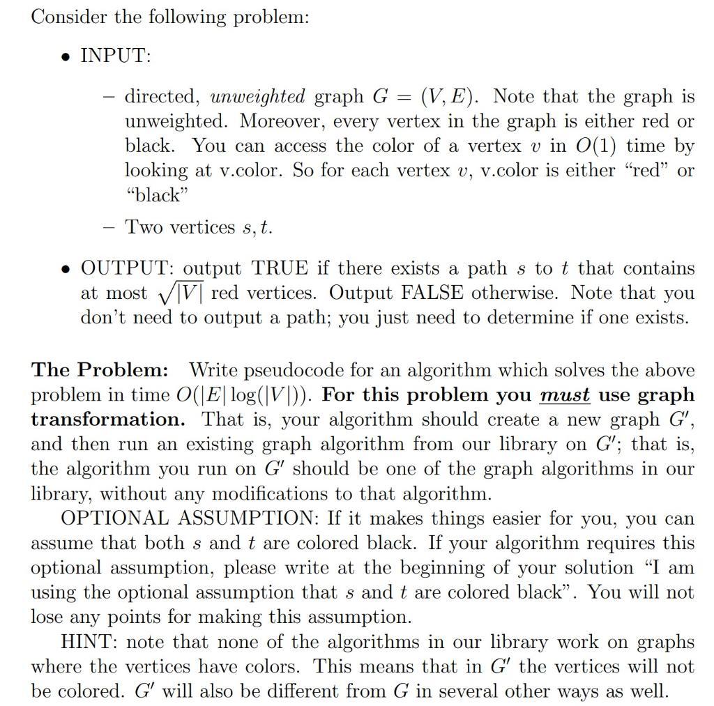 Consider the following problem:  INPUT: - directed, unweighted graph G (V, E). Note that the graph is