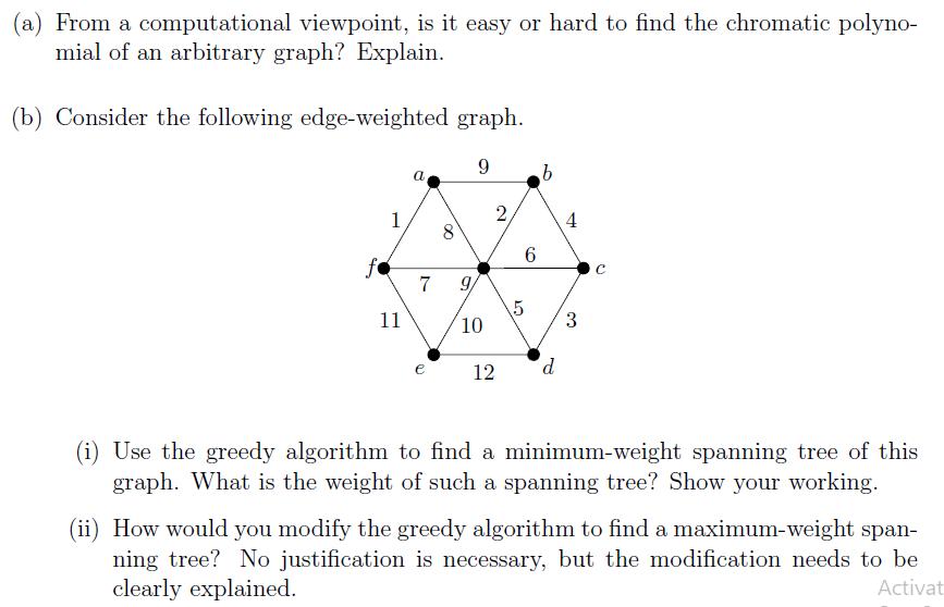 (a) From a computational viewpoint, is it easy or hard to find the chromatic polyno- mial of an arbitrary