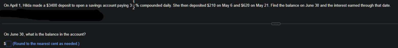 On April 1, Hilda made a $3400 deposit to open a savings account paying 3% compounded daily. She then