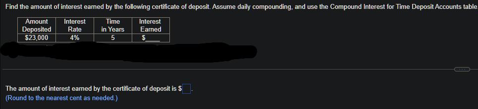 Find the amount of interest earned by the following certificate of deposit. Assume daily compounding, and use