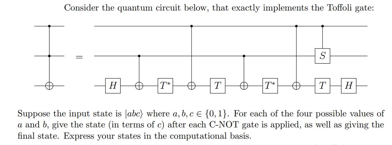 Consider the quantum circuit below, that exactly implements the Toffoli gate: H T* T T* S T H Suppose the