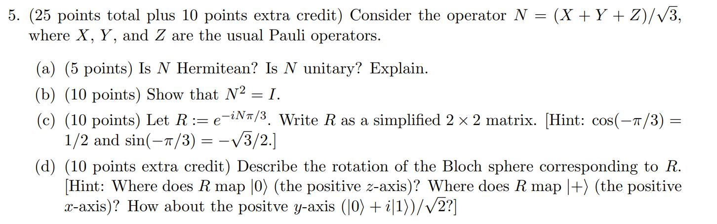 5. (25 points total plus 10 points extra credit) Consider the operator N = (X + Y + Z)/3, where X, Y, and Z