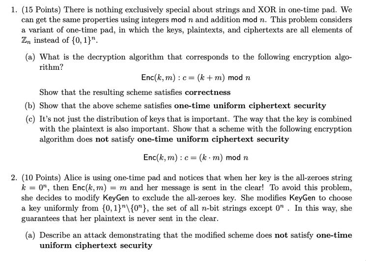 1. (15 Points) There is nothing exclusively special about strings and XOR in one-time pad. We can get the
