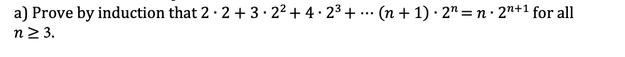 a) Prove by induction that 2.2 +3.2 +4 2+ (n+1) 2n=n. 2n+1 for all n 3.