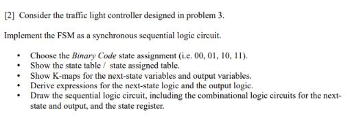 [2] Consider the traffic light controller designed in problem 3. Implement the FSM as a synchronous