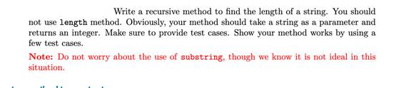 Write a recursive method to find the length of a string. You should not use length method. Obviously, your
