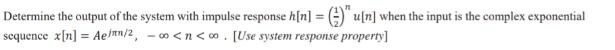 Determine the output of the system with impulse response h[n] = (-)