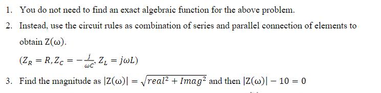 1. You do not need to find an exact algebraic function for the above problem. 2. Instead, use the circuit
