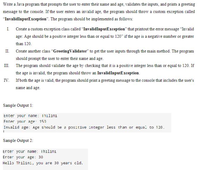 Write a Java program that prompts the user to enter their name and age, validates the inputs, and prints a