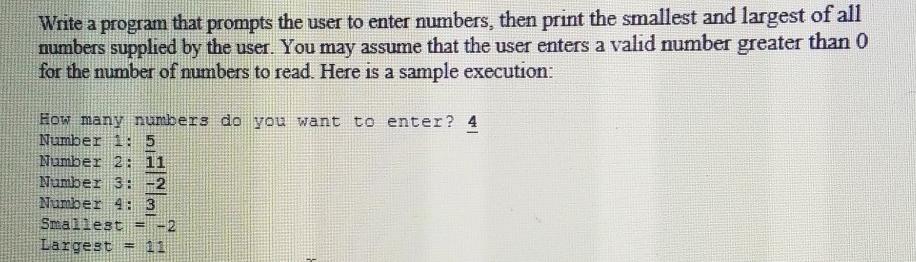 Write a program that prompts the user to enter numbers, then print the smallest and largest of all numbers