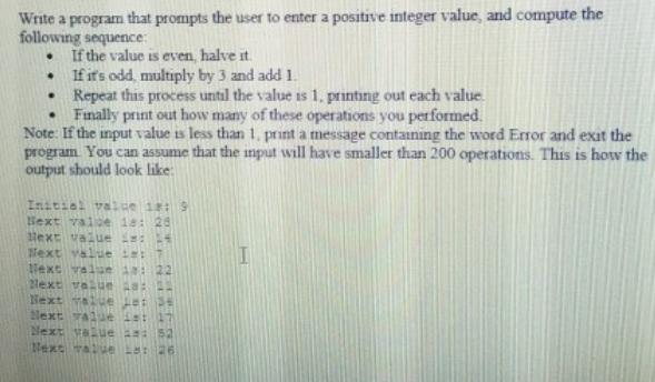 Write a program that prompts the user to enter a positive integer value, and compute the following sequence: 