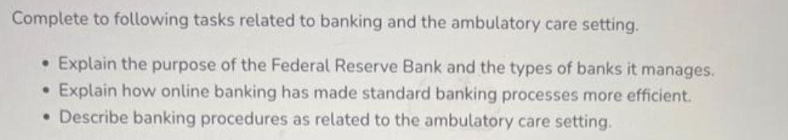Complete to following tasks related to banking and the ambulatory care setting.  Explain the purpose of the