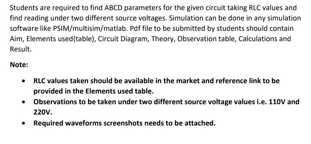 Students are required to find ABCD parameters for the given circuit taking RLC values and find reading under
