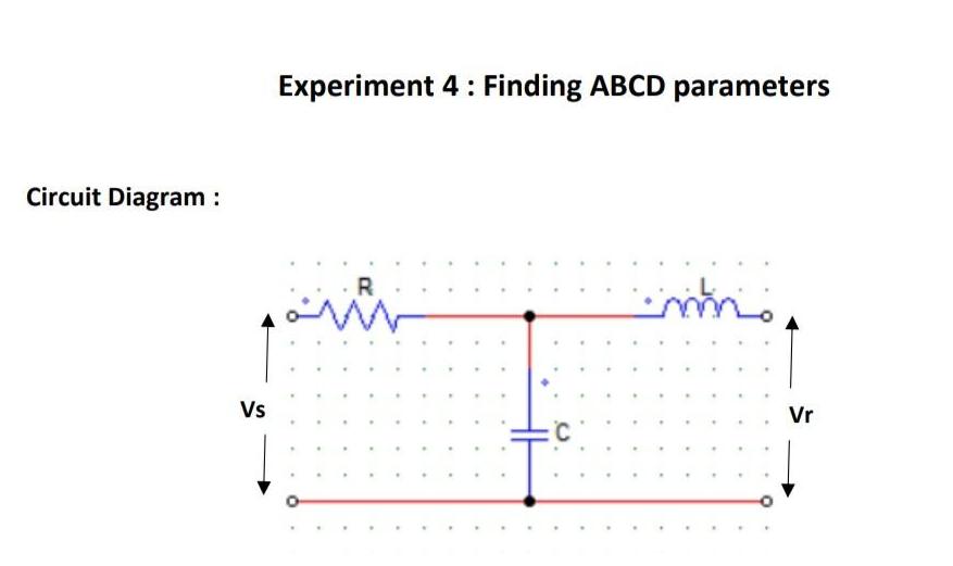 Circuit Diagram : Vs Experiment 4: Finding ABCD parameters  mno. Vr