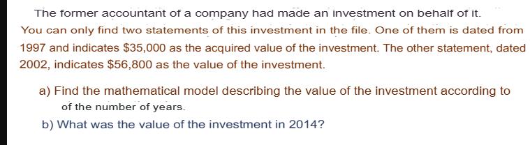 The former accountant of a company had made an investment on behalf of it. You can only find two statements