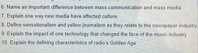 6. Name an important difference between mass communication and mass media. 7. Explain one way new media have
