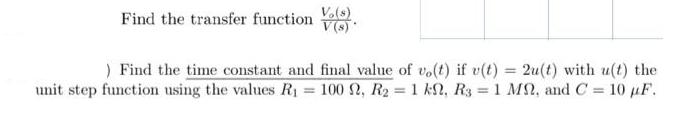 Find the transfer function (). V(s)* ) Find the time constant and final value of vo(t) if v(t) = 2u(t) with