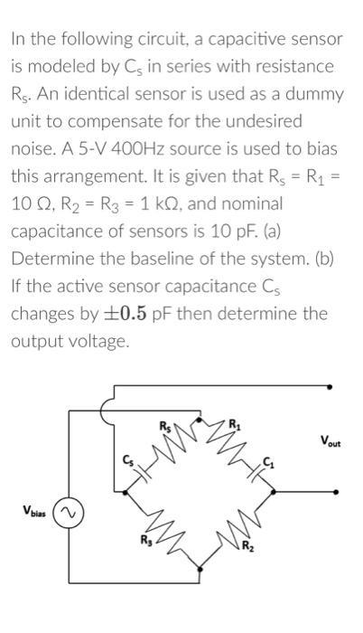 = In the following circuit, a capacitive sensor is modeled by C, in series with resistance Rs. An identical