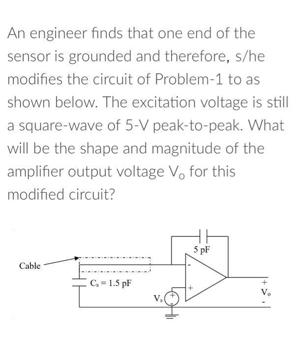 An engineer finds that one end of the sensor is grounded and therefore, s/he modifies the circuit of