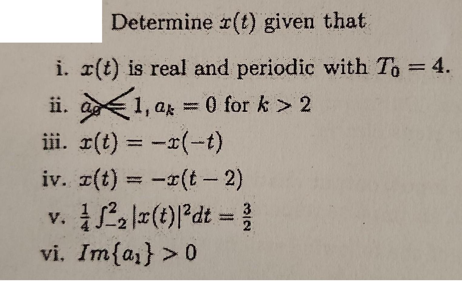 Determine r(t) given that i. r(t) is real and periodic with To = 4. ii. 1, ak = 0 for k > 2 iii. r(t) =