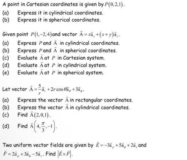 A point in Cartesian coordinates is given by P(0,2,1). (a) Express it in cylindrical coordinates. Express it
