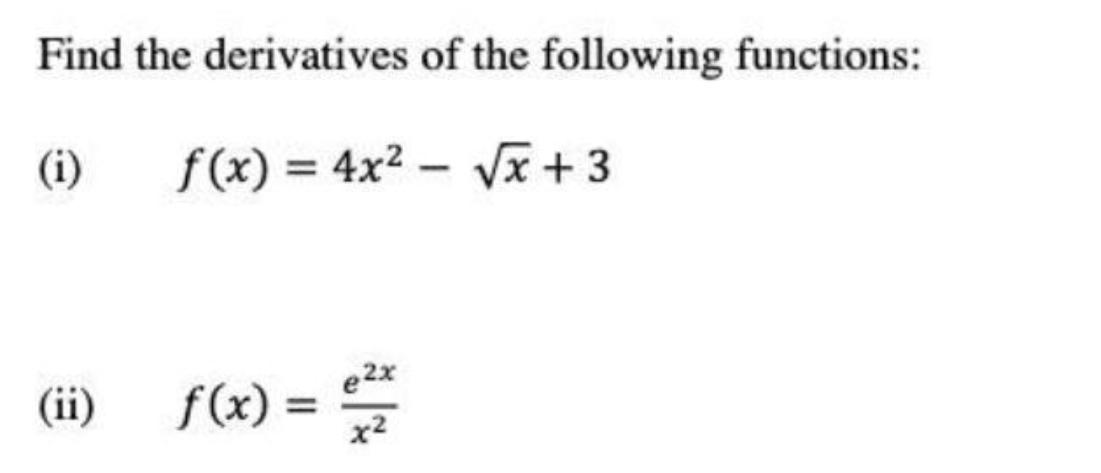 Find the derivatives of the following functions: (i) f(x) = 4x - x +3 (ii) f(x) = x x