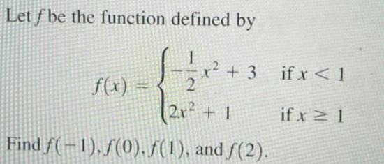 Let f be the function defined by f(x) 1 x +3 2 2x + 1 Find f(-1), f(0), f(1), and f(2). if x < 1 if x  1