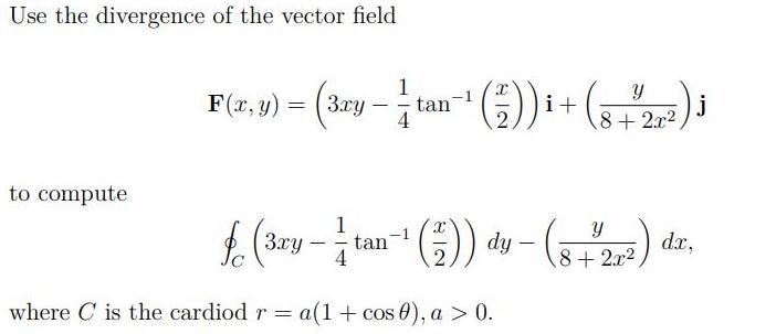 Use the divergence of the vector field to compute 1 F(x,y) = (3cy- tan ()) + (8 +2) J j 4 1 f (3ry - tan 