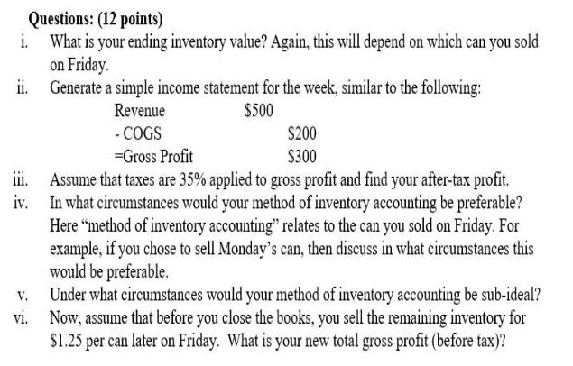 Questions: (12 points) i. What is your ending inventory value? Again, this will depend on which can you sold