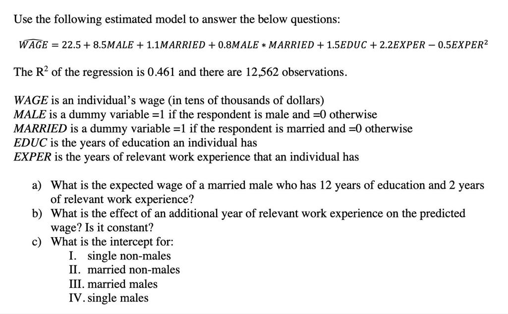 Use the following estimated model to answer the below questions: WAGE = 22.5+ 8.5MALE + 1.1MARRIED +0.8MALE