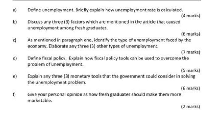 a) b) c) d) e) f) Define unemployment. Briefly explain how unemployment rate is calculated. Discuss any three