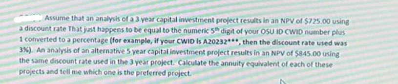 Assume that an analysis of a 3 year capital investment project results in an NPV of $725.00 using a discount