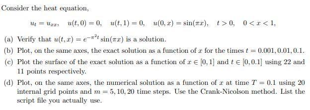Consider the heat equation, Ut = Uzz, u(t,0) = 0, u(t. 1) = 0, u(0, 2) = sin(tr), t>0, 0
