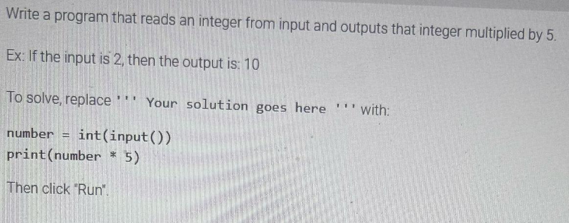 Write a program that reads an integer from input and outputs that integer multiplied by 5. Ex: If the input