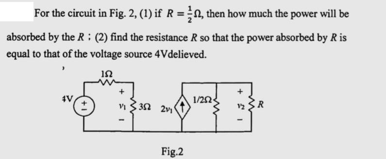 For the circuit in Fig. 2, (1) if R = 1, then how much the power will be absorbed by the R (2) find the