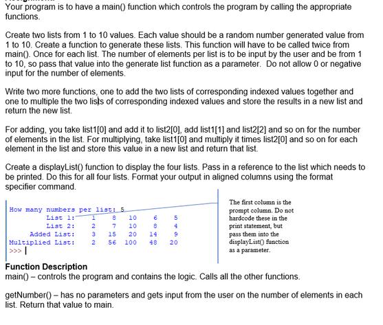 Your program is to have a main() function which controls the program by calling the appropriate functions.