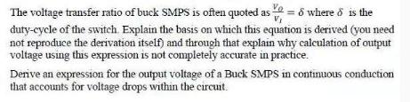 V The voltage transfer ratio of buck SMPS is often quoted as where is the duty-cycle of the switch. Explain